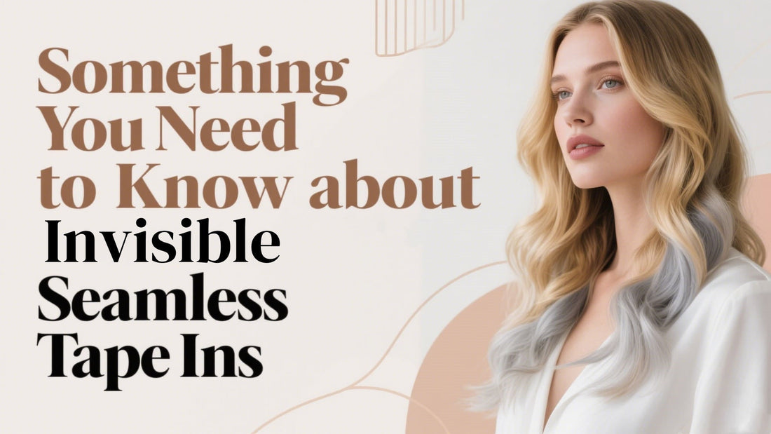 Something You Need to Know about Invisible Seamless Tape Ins