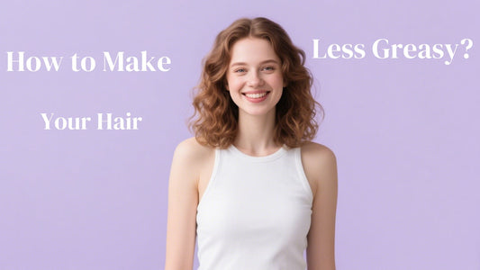How to Make Your Hair Less Greasy?